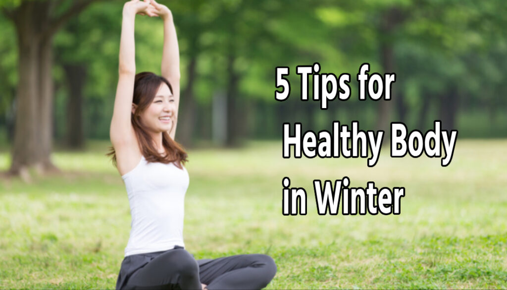 5 Tips for Healthy Body in Winter